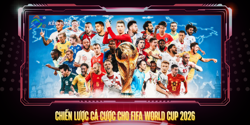 Chien Luoc Ca Cuoc Cho Fifa World Cup 2026