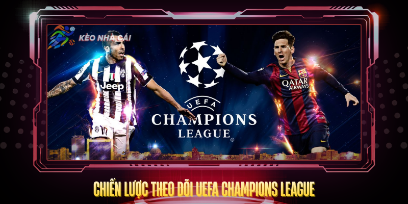 Chien Luoc Theo Doi Uefa Champions League