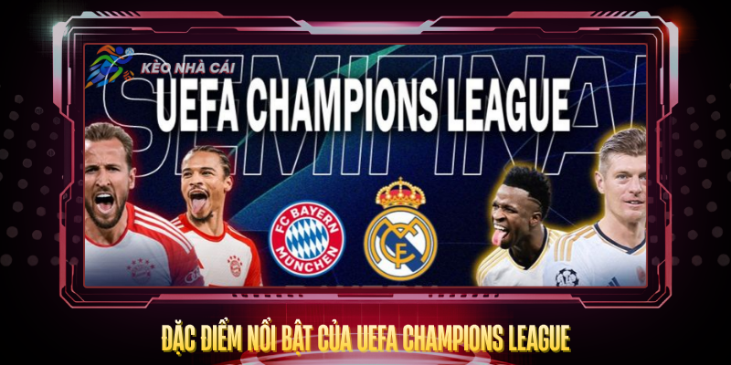 Dac Diem Noi Bat Cua Uefa Champions League