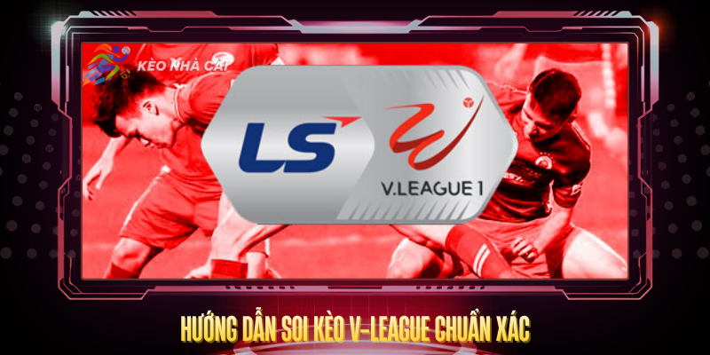 Huong Dan Soi Keo V League Chuan Xac