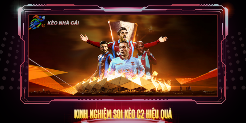 Kinh Nghiem Soi Keo C2 Hieu Qua