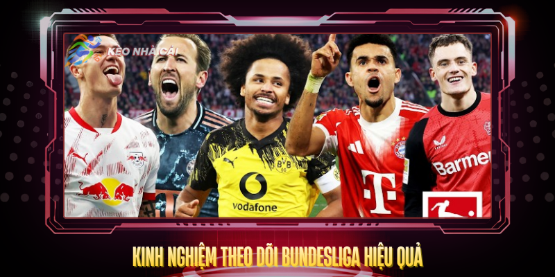 Kinh Nghiem Theo Doi Bundesliga Hieu Qua