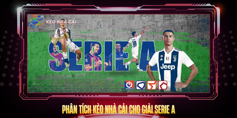Phan Tich Keo Nha Cai Cho Giai Serie A