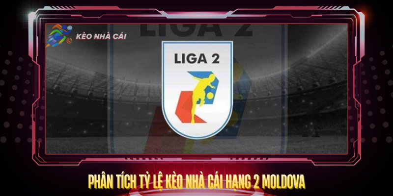 Phan Tich Ty Le Keo Nha Cai Hang 2 Moldova