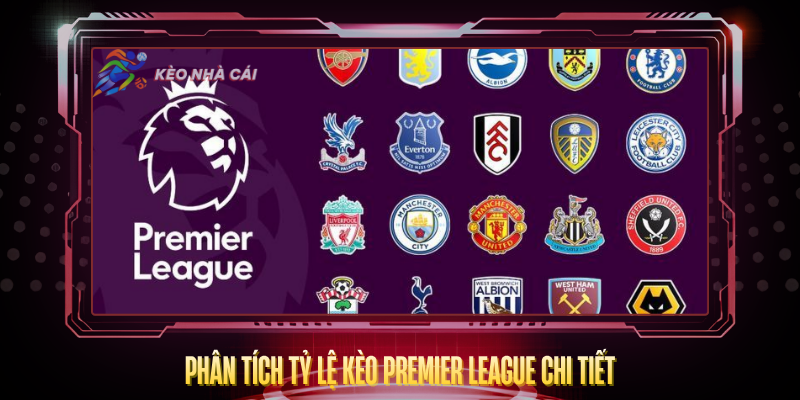 Phan Tich Ty Le Keo Premier League Chi Tiet